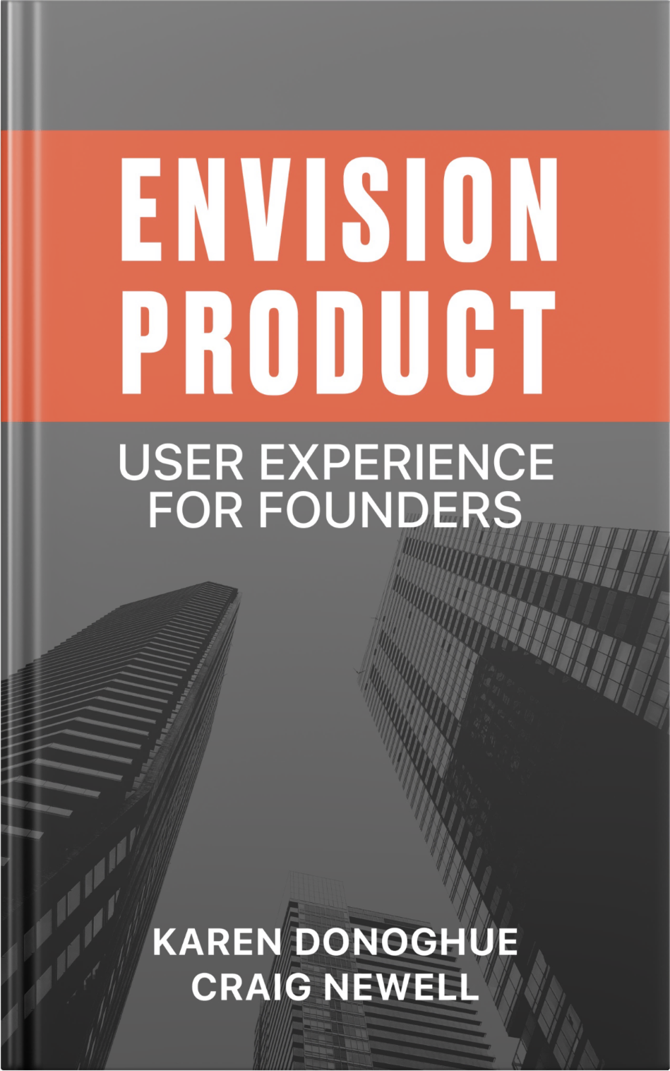 Envision Product: User Experience for Founders (Available on Apple Books and Amazon Kindle)
Envision Product: User Experience for Founders
Envision Product: User Experience for Founders
by Karen Donoghue and Craig Newell, Principals, HumanLogic